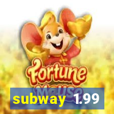 subway 1.99